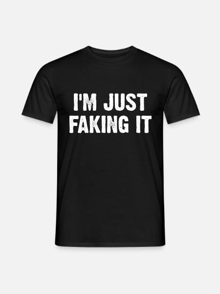 I'm Just Faking It - Men's T-Shirt - black