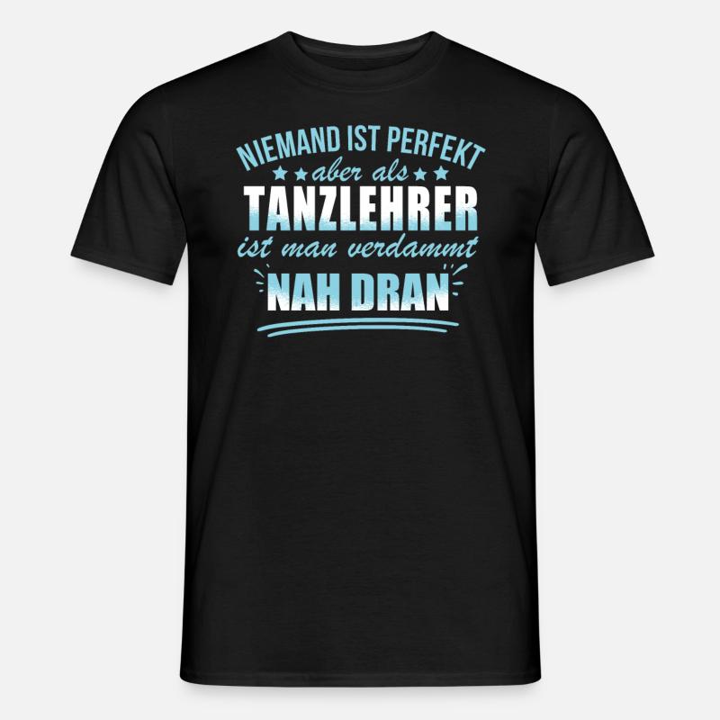 Niemand ist perfekt als ein Tanzlehrer - Männer T-Shirt - Schwarz