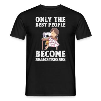 Only The Best People Become Seamstresses - Men's T-Shirt - black - Front - AI Model Male 178 light (178cm)