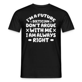 I Am A Future Dietician Do Not Argue - Men's T-Shirt - black - Front - AI Model Male 178 light (178cm)