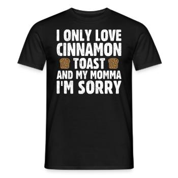 I Only Love Cinnamon Toast And My Momma - Männer T-Shirt - Schwarz - Vorne - AI Model Male 178 light (178cm)