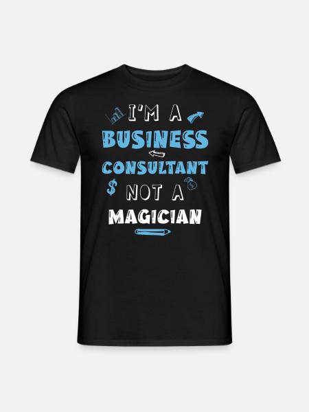 I m A Business Consultant Not A Magician - Men's T-Shirt - black
