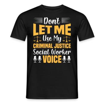 Don't Let Me Use My Justice Worker Voice - Men's T-Shirt - black - Front - AI Model Male 178 light (178cm)