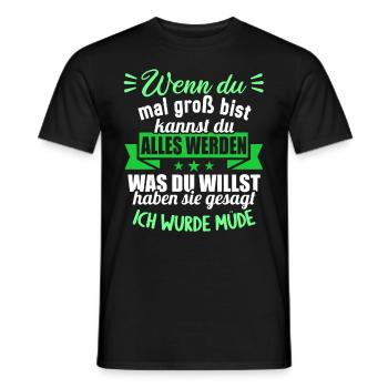 Wenn groß bist kannst werden was willst wurde müde - Männer T-Shirt - Schwarz - Vorne - AI Model Male 178 light (178cm)