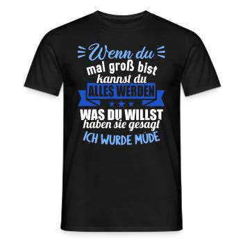 Wenn groß bist kannst werden was willst wurde müde - Männer T-Shirt - Schwarz - Vorne - AI Model Male 178 light (178cm)