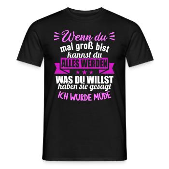Wenn groß bist kannst werden was willst wurde müde - Männer T-Shirt - Schwarz - Vorne - AI Model Male 178 light (178cm)