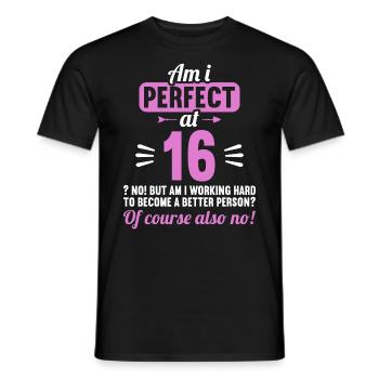 Am I perfect at 16 years 16th birthday - Men's T-Shirt - black - Front - AI Model Male 178 light (178cm)