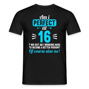 Am I perfect at 16 years 16th birthday - Men's T-Shirt - black - Front - AI Model Male 178 light (178cm)