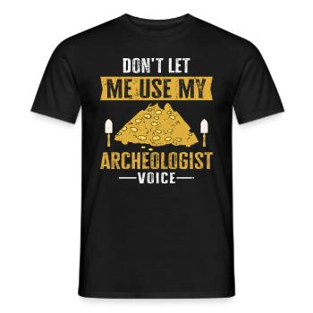 Don't Let Me Use My Archeologist Voice Archaeology - Men's T-Shirt - black - Front - AI Model Male 178 light (178cm)