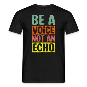 Be A Voice Not An Echo Motivation Inspiration - Men's T-Shirt - black - Front - AI Model Male 178 light (178cm)