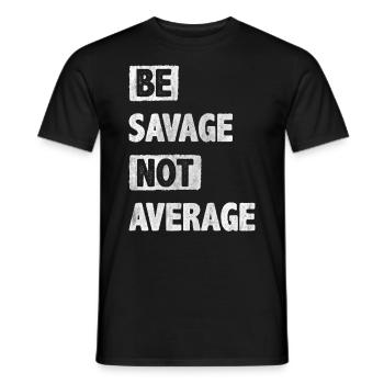 Be Savage Not Average Motivation Encouragement - Men's T-Shirt - black - Front - AI Model Male 178 light (178cm)