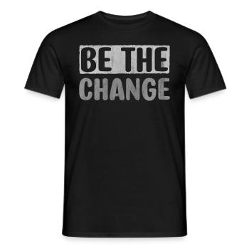 Be The Change Motivation Inspiration Encouragement - Männer T-Shirt - Schwarz - Vorne - AI Model Male 178 light (178cm)