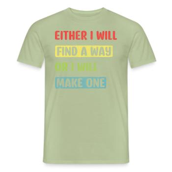 Either I Will Find A Way Or I Will Make One - Männer T-Shirt - Sage - Vorne - AI Model Male 178 light (178cm)