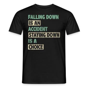 Falling Is An Accident Staying Down Is A Choice - Men's T-Shirt - black - Front - AI Model Male 178 light (178cm)