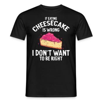 If Eating Cheesecake Is Wrong Baker Baking - Männer T-Shirt - Schwarz - Vorne - AI Model Male 178 light (178cm)