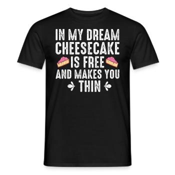 In My Dream Cheesecake Is Free And Makes You Thin - Männer T-Shirt - Schwarz - Vorne - AI Model Male 178 light (178cm)