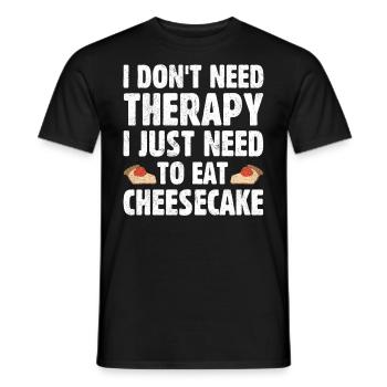 I Don't Need Therapy I Just Need To Eat Cheesecake - Men's T-Shirt - black - Front - AI Model Male 178 light (178cm)