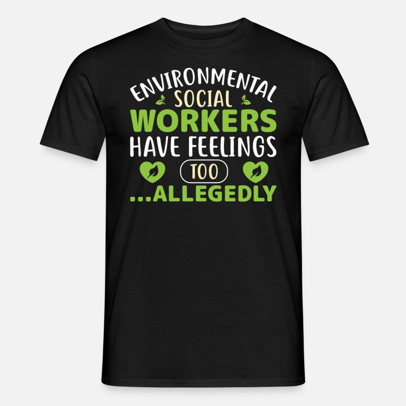Environmental Social Workers Have Feelings Too - Männer T-Shirt - Schwarz