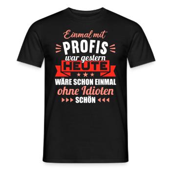 Einmal mit Profis war gestern einmal ohne Idioten - Männer T-Shirt - Schwarz - Vorne - AI Model Male 178 light (178cm)