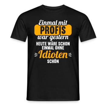 Einmal mit Profis war gestern einmal ohne Idioten - Männer T-Shirt - Schwarz - Vorne - AI Model Male 178 light (178cm)