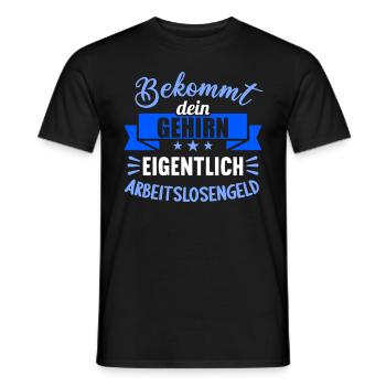 Bekommt Dein Gehirn eigentlich Arbeitslosengeld - Männer T-Shirt - Schwarz - Vorne - AI Model Male 178 light (178cm)
