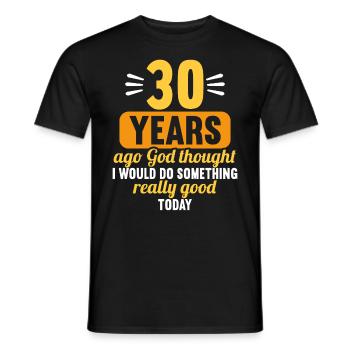 30 years ago God thought good 30 birthday - Men's T-Shirt - black - Front - AI Model Male 178 light (178cm)