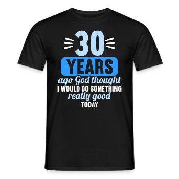30 years ago God thought good 30 birthday - Men's T-Shirt - black - Front - AI Model Male 178 light (178cm)