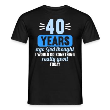 40 years ago God thought good 40 birthday - Men's T-Shirt - black - Front - AI Model Male 178 light (178cm)