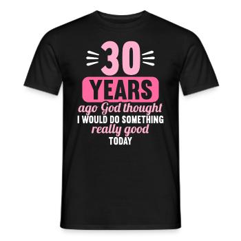 30 years ago God thought good 30 birthday - Men's T-Shirt - black - Front - AI Model Male 178 light (178cm)