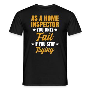 You Only Fail If You Stop Trying Home Inspector - Männer T-Shirt - Schwarz - Vorne - AI Model Male 178 light (178cm)