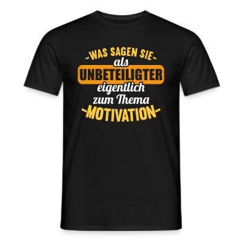 Was sagen Sie als Unbeteiligter Thema Motivation - Männer T-Shirt - Schwarz - Vorne - AI Model Male 178 light (178cm)