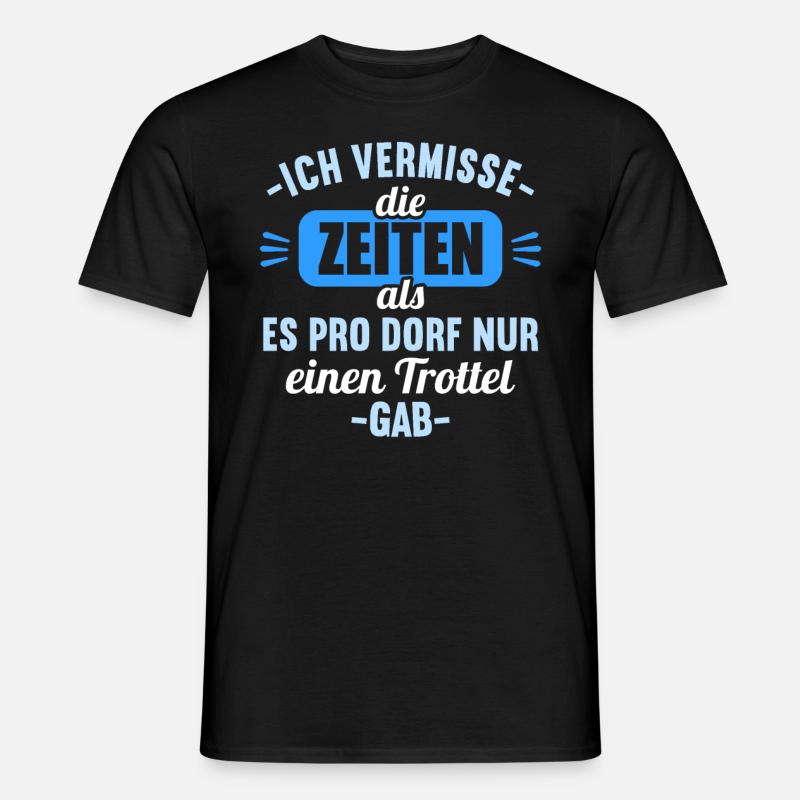 Vermisse Zeiten als pro Dorf nur einen Trottel gab - Männer T-Shirt - Schwarz