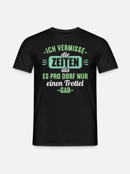Vermisse Zeiten als pro Dorf nur einen Trottel gab - Männer T-Shirt - Schwarz