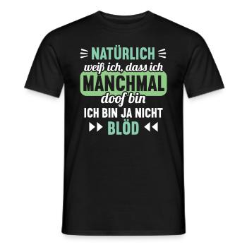 Natürlich weiß ich dass ich manchmal doof bin - Männer T-Shirt - Schwarz - Vorne - AI Model Male 178 light (178cm)