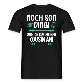 Noch son Ding und ich ruf meinen Cousin an Cousin - Männer T-Shirt - Schwarz - Vorne - AI Model Male 178 light (178cm)