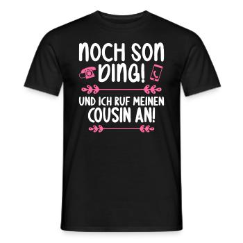 Noch son Ding und ich ruf meinen Cousin an Cousin - Männer T-Shirt - Schwarz - Vorne - AI Model Male 178 light (178cm)
