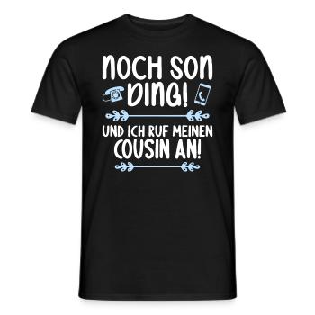 Noch son Ding und ich ruf meinen Cousin an Cousin - Männer T-Shirt - Schwarz - Vorne - AI Model Male 178 light (178cm)