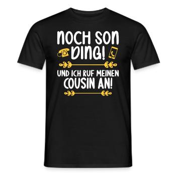 Noch son Ding und ich ruf meinen Cousin an Cousin - Männer T-Shirt - Schwarz - Vorne - AI Model Male 178 light (178cm)