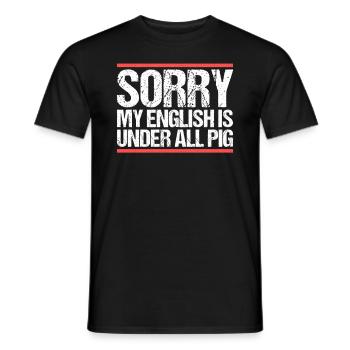 Sorry my english is under all pig Denglisch - Männer T-Shirt - Schwarz - Vorne - AI Model Male 178 light (178cm)