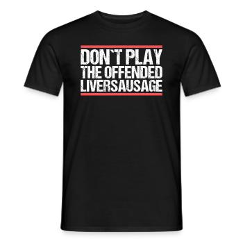 Don´t play the offended liversausage. Denglisch - Männer T-Shirt - Schwarz - Vorne - AI Model Male 178 light (178cm)