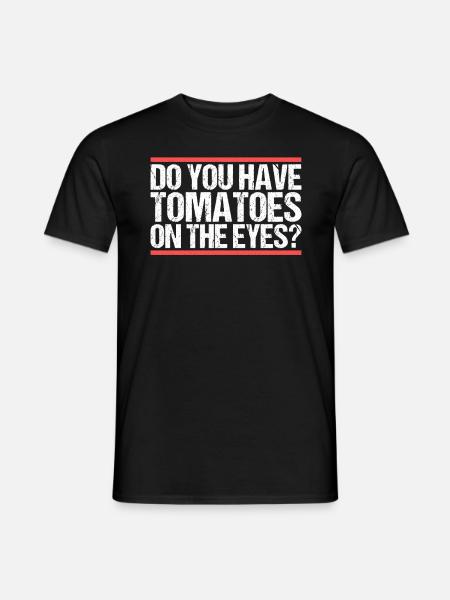 Do you have Tomatoes on the Eyes? Denglisch - Männer T-Shirt - Schwarz