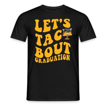 Let's Taco Bout Graduation Graduation Ceremony - Men's T-Shirt - black - Front - AI Model Male 178 light (178cm)