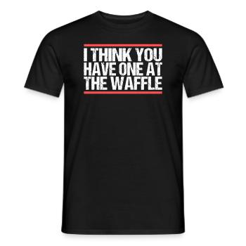 I think you have one at the waffle Denglisch - Männer T-Shirt - Schwarz - Vorne - AI Model Male 178 light (178cm)