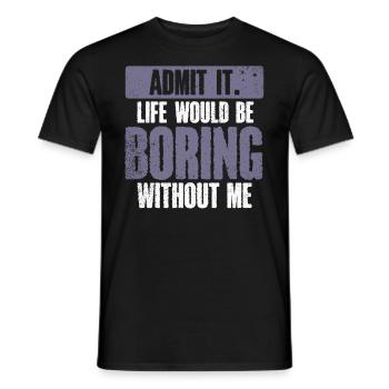 Avouez-le, la vie serait ennuyeuse sans moi - T-shirt homme - noir - Devant - AI Model Male 178 light (178cm)