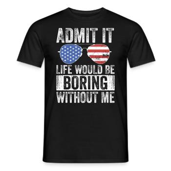 Avouez-le, la vie serait ennuyeuse sans moi - T-shirt homme - noir - Devant - AI Model Male 178 light (178cm)