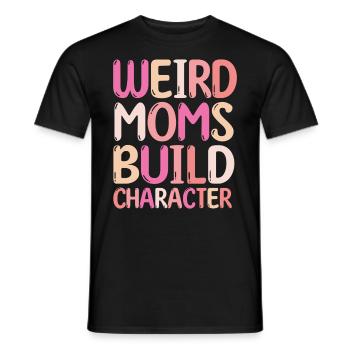 Weird Moms Build Character - Men's T-Shirt - black - Front - AI Model Male 178 light (178cm)