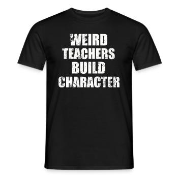 Weird Teachers Build Character Teacher - Men's T-Shirt - black - Front - AI Model Male 178 light (178cm)