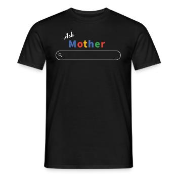 Ask Mother Google - Mama weiß alles - Männer T-Shirt - Schwarz - Vorne - AI Model Male 178 light (178cm)