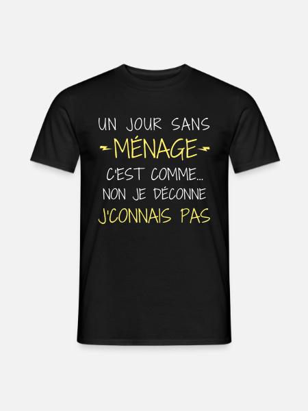 un jour sans ménage c est comme non je déconne - T-shirt homme - noir