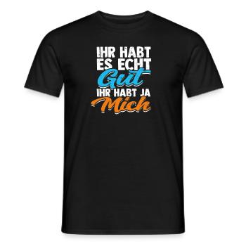 IHR HABT ES ECHT GUT IHR HABT JA MICH - - Männer T-Shirt - Schwarz - Vorne - AI Model Male 178 light (178cm)